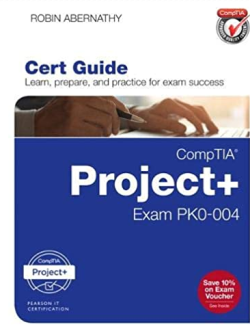 CompTIA Project+ Cert Guide: Exam PK0-004 Robin Abernathy, ISBN-13: 978-0789758835