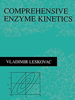 Comprehensive Enzyme Kinetics Vladimir Leskovac, ISBN-13: 978-0306467127