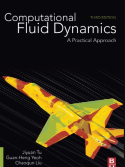 Computational Fluid Dynamics: A Practical Approach 3rd Edition, ISBN-13: 978-0081011270