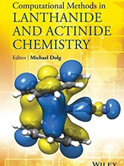 Computational Methods in Lanthanide and Actinide Chemistry Michael Dolg, ISBN-13: 978-1118688311