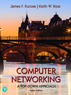 Computer Networking: A Top Down Approach 8th edition James Kurose, ISBN-13: 978-0135928608