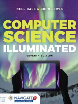 Computer Science Illuminated 7th Edition by Nell Dale, ISBN-13: 978-1284155617