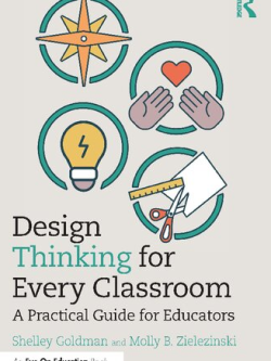 Design Thinking for Every Classroom: A Practical Guide for Educators Shelley Goldman, ISBN-13: 978-0367221331