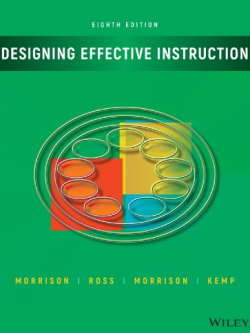 Designing Effective Instruction 8th Edition Gary R. Morrison, ISBN-13: 978-1119465935