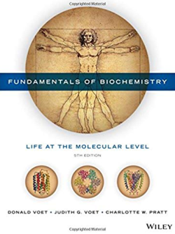 Fundamentals of Biochemistry: Life at the Molecular Level 5th Edition, ISBN-13: 978-1118918401