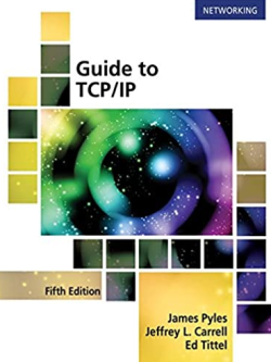 Guide to TCP/IP: IPv6 and IPv4 5th Edition James Pyles, ISBN-13: 978-1305946958