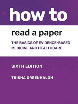 How to Read a Paper: The Basics of Evidence-based Medicine and Healthcare 6th Edition, ISBN-13: 978-1119484745