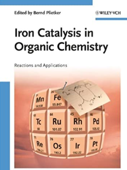 Iron Catalysis in Organic Chemistry: Reactions and Applications, ISBN-13: 978-3527319275