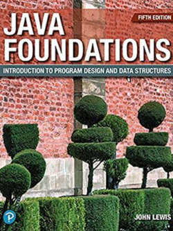 Java Foundations: Introduction to Program Design and Data Structures 5th Edition John Lewis, ISBN-13: 978-0135205976