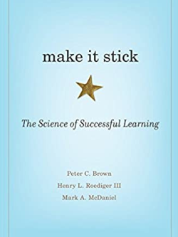 Make It Stick: The Science of Successful Learning Peter C. Brown, ISBN-13: 978-0674729018