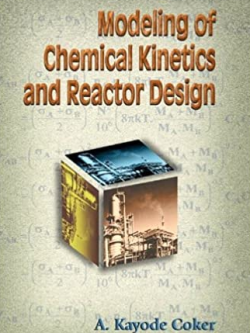 Modeling of Chemical Kinetics and Reactor Design A. Kayode Coker, ISBN-13: 978-0080491905