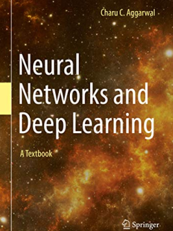 Neural Networks and Deep Learning: A Textbook 1st Edition Charu C. Aggarwal, ISBN-13: 978-3319944623