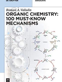 Organic Chemistry: 100 Must-know Mechanisms Roman Valiulin, ISBN-13: 978-3110608304