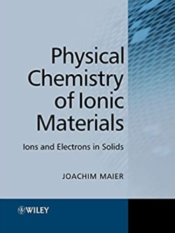 Physical Chemistry of Ionic Materials: Ions and Electrons in Solids Joachim Maier, ISBN-13: 978-0470870761