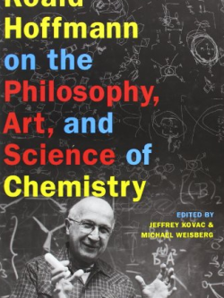 Roald Hoffmann on the Philosophy, Art, and Science of Chemistry Jeffrey Kovac, ISBN-13: 978-0199755905