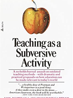 Teaching As a Subversive Activity Neil Postman, ISBN-13: 978-0385290098