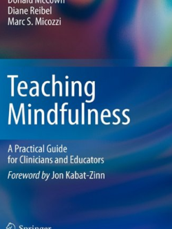 Teaching Mindfulness: A Practical Guide for Clinicians and Educators Donald McCown, ISBN-13: 978-1461402404