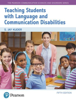 Teaching Students with Language and Communication Disabilities 5th Edition S. Jay Kuder, ISBN-13: 978-0134618883