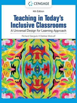 Teaching in Today’s Inclusive Classrooms 4th Edition Richard M. Gargiulo, ISBN-13: 978-0357625095