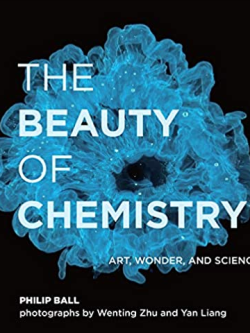 The Beauty of Chemistry: Art, Wonder, and Science Philip Ball, ISBN-13: 978-0262044417