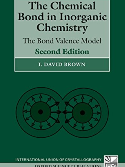The Chemical Bond in Inorganic Chemistry: The Bond Valence Model I. David Brown, ISBN-13: 978-0198508700