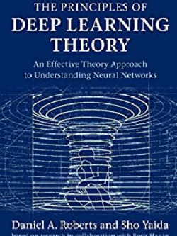 The Principles of Deep Learning Theory Daniel A. Roberts, ISBN-13: 978-1316519332