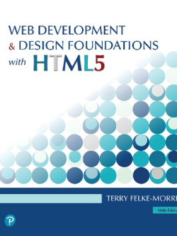 Web Development and Design Foundations with HTML5 10th Edition Terry Felke-Morris, ISBN-13: 978-0135919996