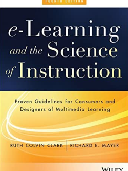 e-Learning and the Science of Instruction 4th Edition Ruth C. Clark, ISBN-13: 978-1119158660